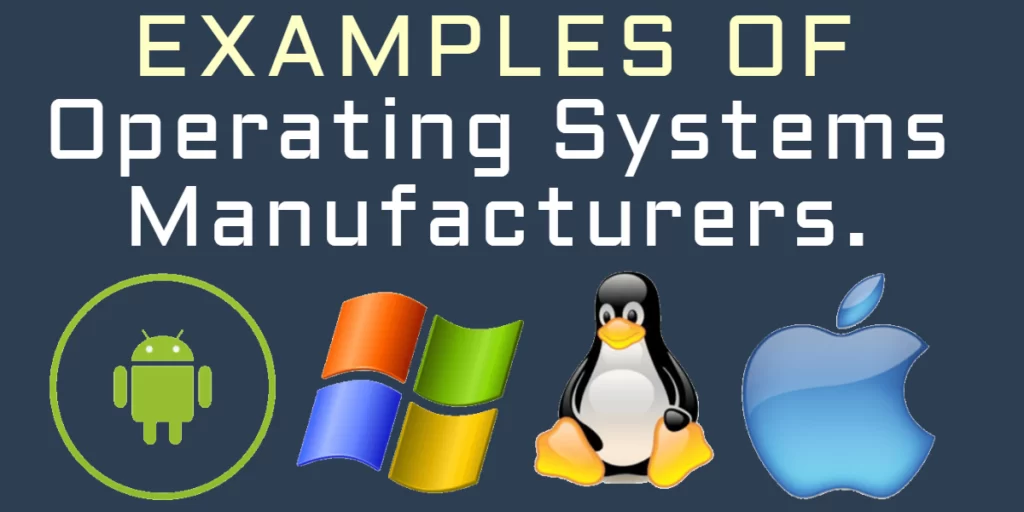 Examples of operating systems and companies that develop operating systems Manufacturers computerswan.com